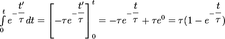 \large \int_0^te^{-\dfrac{t'}{\tau}}dt=\left[-\tau e^{-\dfrac{t'}{\tau}}\right]_0^t=-\tau e^{-\dfrac{t}{\tau}}+\tau e^0=\tau(1-e^{-\dfrac{t}{\tau}})